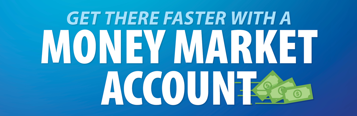 Get there faster with a TCU Money Market Account