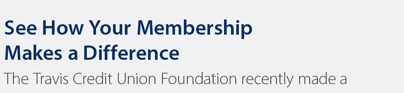 See How Your Membership Makes a Difference. The Travis Credit Union Foundation recently made a