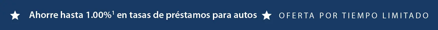 Ahorre hasta 1.00%* en tasas de prestamos para autos, oferta por tiempo limitado.